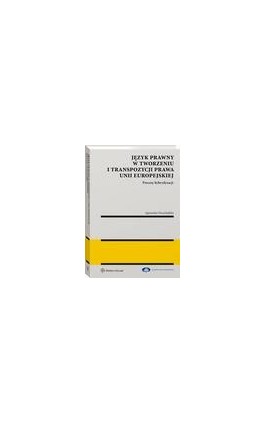 Język prawny w tworzeniu i transpozycji prawa Unii Europejskiej. Procesy hybrydyzacji - Agnieszka Doczekalska - Ebook - 978-83-8223-912-6