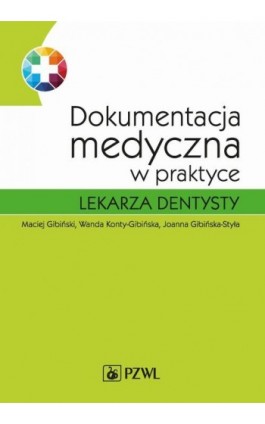 Dokumentacja medyczna w praktyce lekarza dentysty - Maciej Gibiński - Ebook - 978-83-200-5002-8