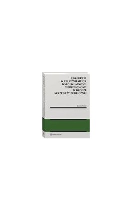 Egzekucja w celu zniesienia współwłasności nieruchomości w drodze sprzedaży publicznej - Joanna Bodio - Ebook - 978-83-8223-861-7