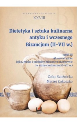 Dietetyka i sztuka kulinarna antyku i wczesnego Bizancjum (II-VII w.), cz. III - Zofia Rzeźnicka - Ebook - 978-83-8088-479-3