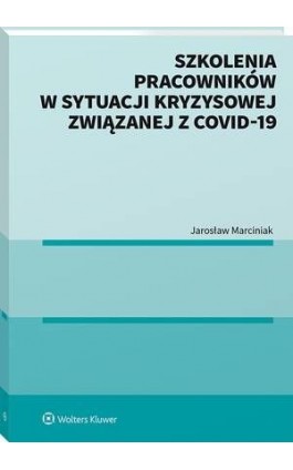 Szkolenia pracowników w sytuacji kryzysowej związanej z COVID-19 - Jarosław Marciniak - Ebook - 978-83-8223-329-2