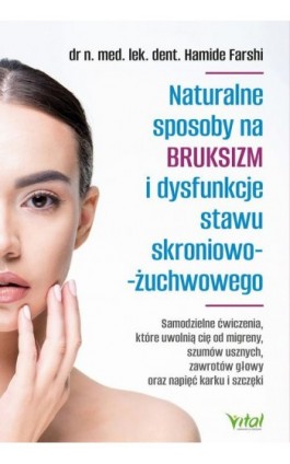 Naturalne sposoby na bruksizm i dysfunkcje stawu skroniowo-żuchwowego - Hamide Farshi - Ebook - 978-83-8429-014-9