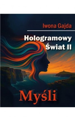 Hologramowy Świat II. Myśli - Iwona Gajda - Ebook - 978-83-977350-9-5