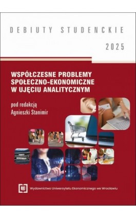 Współczesne problemy społeczno-ekonomiczne w ujęciu analitycznym 2025 [DEBIUTY STUDENCKIE] - Ebook - 978-83-68394-89-4