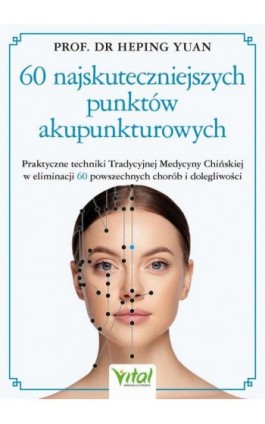 60 najskuteczniejszych punktów akupunkturowych - Heping Yuan - Ebook - 978-83-8272-997-9