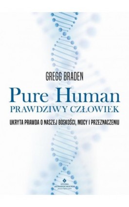 Pure Human – prawdziwy człowiek - Gregg Braden - Ebook - 978-83-8301-955-0