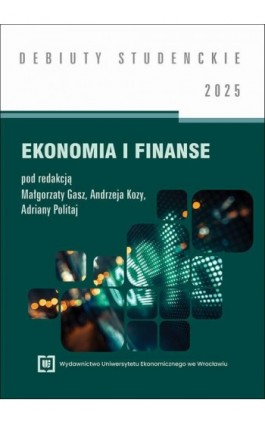 Ekonomia i finanse 2025 [DEBIUTY STUDENCKIE] - Ebook - 978-83-68394-58-0