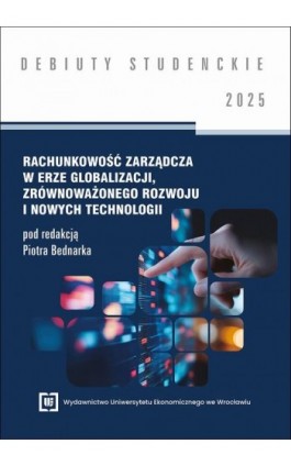 Rachunkowość zarządcza w erze globalizacji, zrównoważonego rozwoju i nowych technologii 2025 [DEBIUTY STUDENCKIE] - Ebook - 978-83-68699-01-2