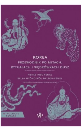 Korea. Przewodnik po mitach, rytuałach i wędrówkach dusz - Bella Myŏng-Wŏl Dalton-Fenkl - Ebook - 9788368692754