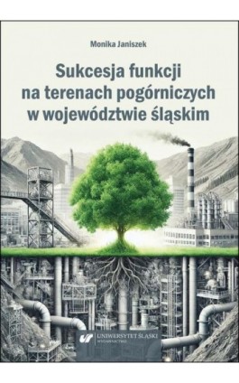 Sukcesja funkcji na terenach pogórniczych w województwie śląskim - Monika Janiszek - Ebook - 978-83-226-4467-6