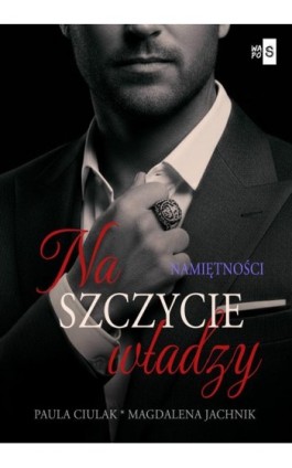 Na szczycie władzy. Namiętności. Tom 2 - Paula Ciulak - Ebook - 978-83-8290-956-2