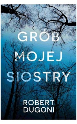 Grób mojej siostry - Robert Dugoni - Ebook - 978-83-7985-405-9