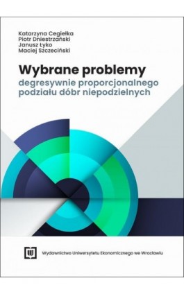 Wybrane problemy degresywnie proporcjonalnego podziału dóbr niepodzielnych - Katarzyna Cegiełka - Ebook - 978-83-68394-51-1
