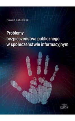 Problemy bezpieczeństwa publicznego w społeczeństwie informacyjnym - Paweł Lubiewski - Ebook - 978-83-8017-618-8
