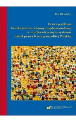 Prawa językowe beneficjentów ochrony międzynarodowej w multicentrycznym systemie źródeł prawa Rzeczypospolitej Polskiej - Illia Klinytskyi - Ebook - 978-83-226-4577-2