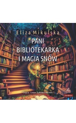 Pani bibliotekarka i magia snów - Eliza Mikulska - Audiobook - 978-83-8412-723-0