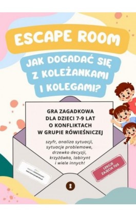 Escape room. Jak dogadać się z kolegami i koleżankami? Gra zagadkowa dla dzieci w wieku 7-9 lat o konfliktach w grupie rówieśnic - Katarzyna Skoczylas-Płuska - Ebook - 978-83-975429-7-6