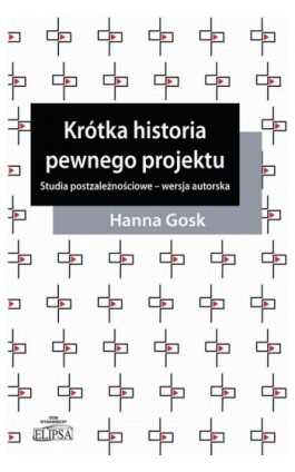 Krótka historia pewnego projektu. Studia postzależnościowe - wersja autorska - Hanna Gosk - Ebook - 978-83-8017-616-4