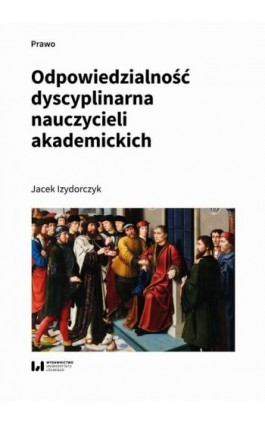 Odpowiedzialność dyscyplinarna nauczycieli akademickich - Jacek Izydorczyk - Ebook - 978-83-8445-028-4
