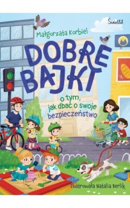 Dobre bajki o tym, jak dbać o swoje bezpieczeństwo - Małgorzata Korbiel - Ebook - 978-83-8417-784-6