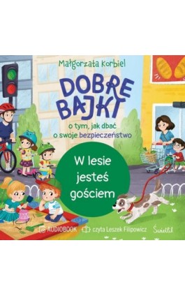W lesie jesteś gościem. Dobre bajki o tym, jak dbać o swoje bezpieczeństwo - Małgorzata Korbiel - Audiobook - 978-83-8417-781-5