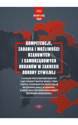 Kompetencje, zadania i możliwości rządowych i samorządowych organów w zakresie obrony cywilnej i działań przeciwhybrydowych i an - Ebook - 978-83-68501-44-5