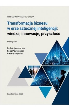 Transformacja biznesu w erze sztucznej inteligencji: wiedza, innowacje, przyszłość - Ebook - 978-83-65976-49-9