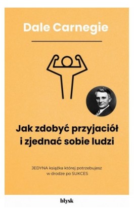 Jak zdobyć przyjaciół i zjednać sobie ludzi - Dale Carnegie - Ebook - 9788368676211