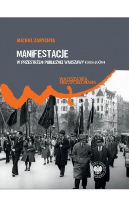 Manifestacje w przestrzeni publicznej Warszawy (1918–1939) - Michał Zarychta - Ebook - 978-83-8376-896-0
