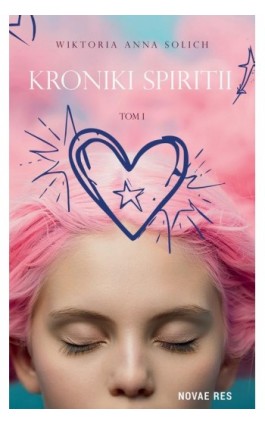 Kroniki Spiritii. Tom I - Wiktoria Anna Solich - Ebook - 978-83-8423-401-3