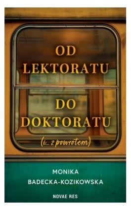 Od lektoratu do doktoratu (i ....z powrotem) - Monika Badecka-Kozikowska - Ebook - 978-83-8423-476-1