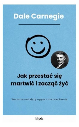 Jak przestać się martwić i zacząć żyć - Dale Carnegie - Ebook - 9788368676204