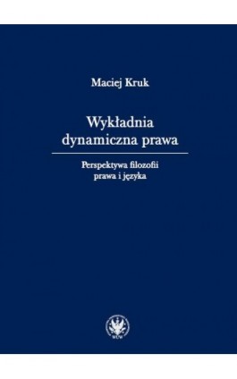 Wykładnia dynamiczna prawa - Maciej Kruk - Ebook - 978-83-235-7030-1