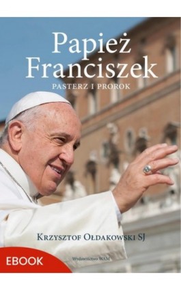 Papież Franciszek - Krzysztof Ołdakowski - Ebook - 978-83-277-5094-5