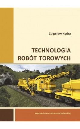 Technologia robót torowych - Zbigniew Kędra - Ebook - 978-83-7348-634-8