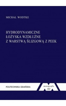Hydrodynamiczne łożyska wzdłużne z warstwą ślizgową z PEEK - Michał Wodtke - Ebook - 978-83-7348-696-6