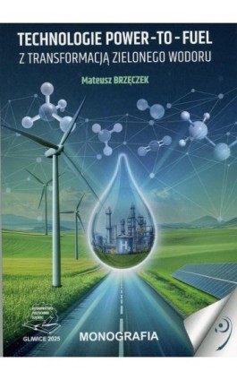 Technologie Power-to-Fuel z transformacją zielonego wodoru. - Mateusz Brzęczek - Ebook - 978-83-68390-09-4