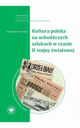 Kultura polska na uchodźczych szlakach w czasie II wojny światowej - Małgorzata Ptasińska - Ebook - 978-83-8376-917-2