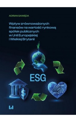 Wpływ zrównoważonych finansów na wartość rynkową spółek publicznych w Unii Europejskiej i Wielkiej Brytanii - Adrian Gawęda - Ebook - 978-83-8445-002-4