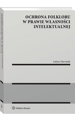 Ochrona folkloru w prawie własności intelektualnej - Łukasz Maryniak - Ebook - 978-83-8438-210-3