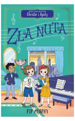 Agencja detektywistyczna Christie i Agaty. Tom 7. Zła nuta - Pip Murphy - Ebook - 978-83-8412-689-9