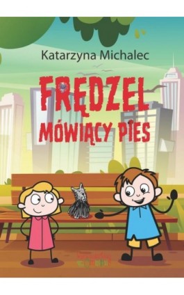 Frędzel. Mówiący pies - Katarzyna Michalec - Ebook - 978-83-63830-73-1