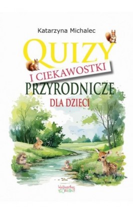 Quizy i ciekawostki przyrodnicze dla dzieci - Katarzyna Michalec - Ebook - 978-83-63830-61-8