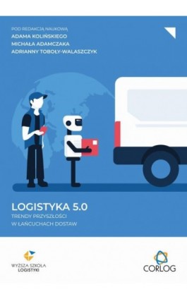 Logistyka 5.0: trendy przyszłości w łańcuchach dostaw - Ebook - 978-83-68026-66-5