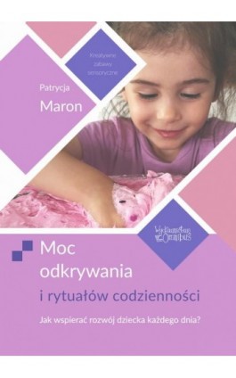 Moc odkrywania i rytuałów codzienności - Patrycja Maron - Ebook - 978-83-63830-77-9
