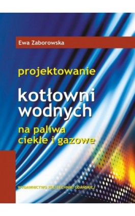 Projektowanie kotłowni wodnych na paliwa ciekłe i gazowe - Ewa Zaborowska - Ebook - 978-83-7348-958-5