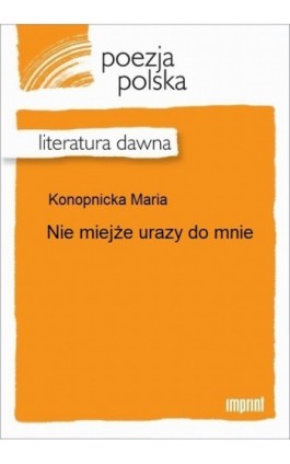 Nie miejże urazy do mnie - Maria Konopnicka - Ebook - 978-83-270-2405-3