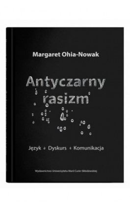 Antyczarny rasizm. Język - dyskurs - komunikacja - Margaret Ohia-Nowak - Ebook - 978-83-227-9873-7