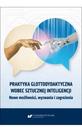Praktyka glottodydaktyczna wobec sztucznej inteligencji. Nowe możliwości, wyzwania i zagrożenia - Ebook - 978-83-226-4632-8