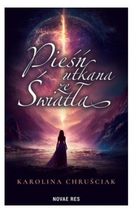 Pieśń utkana ze światła - Karolina Chruściak - Ebook - 978-83-8423-465-5